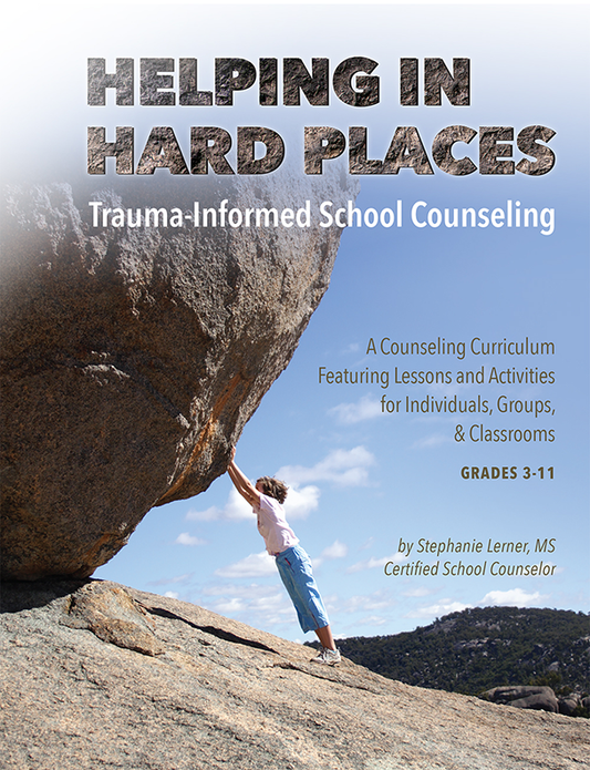 Helping in Hard Places Trauma-Informed School Counseling